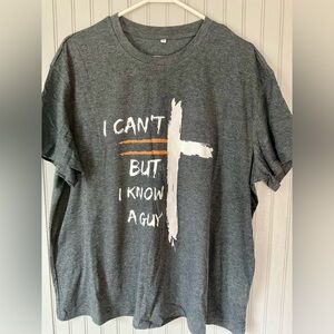 Faith Christian Gray T-shirt. “I Can’t But I Know A Guy”. Pit to pit 24 inches.